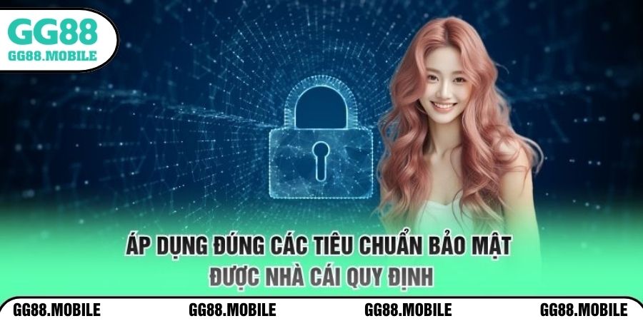 Áp dụng đúng các tiêu chuẩn bảo mật được nhà cái quy định