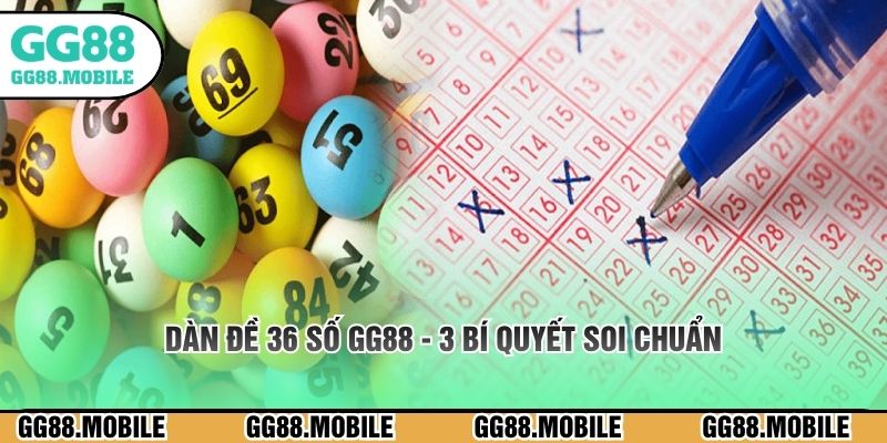 Dàn Đề 36 Số GG88 - 3 Bí Quyết Soi Chuẩn Tăng Tỷ Lệ Thắng