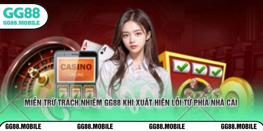 Miễn trừ trách nhiệm GG88 khi xuất hiện lỗi từ phía nhà cái