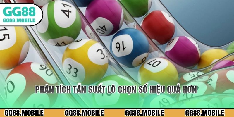 Phân tích tần suất lô chọn số hiệu quả hơn 